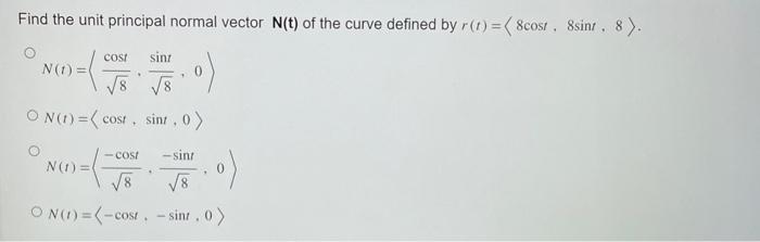 Solved Find the unit principal normal vector N(t) of the | Chegg.com