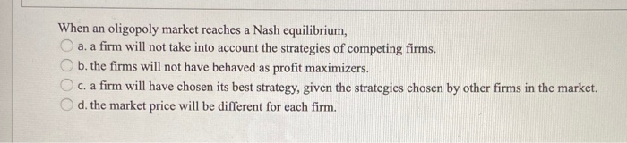 When an oligopoly market reaches a Nash equilibrium, | Chegg.com