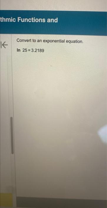 Solved Convert to an exponential equation. In 25=3.2189 | Chegg.com