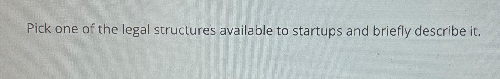 Solved Pick One Of The Legal Structures Available To | Chegg.com