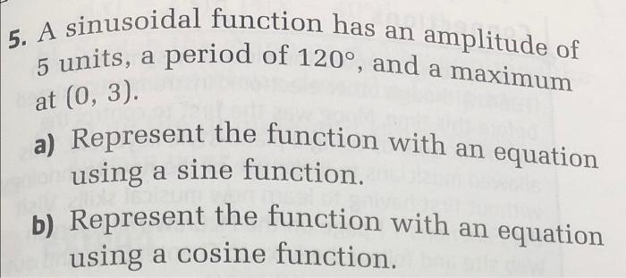 Solved 5. A sinusoidal function has an amplitude of 5 units, | Chegg.com