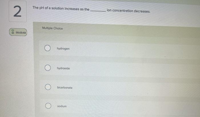 Solved The pH of a solution increases as the 2. Ion | Chegg.com