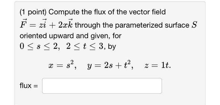 Solved (1 point) Compute the flux of the vector field | Chegg.com