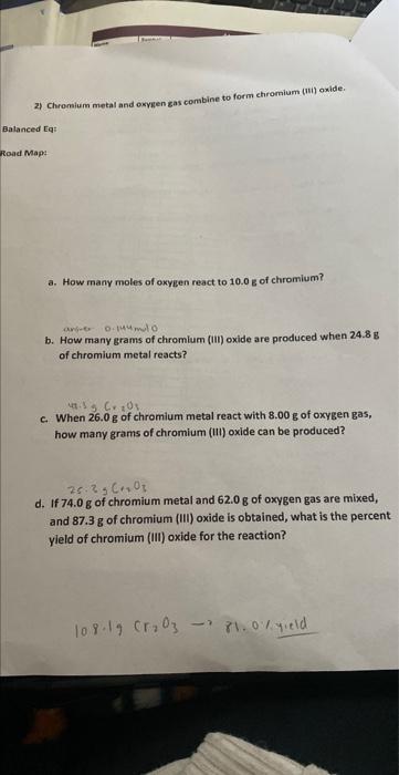 2) Chromium metal and oxygen gas combine to form chromium (ui) oxide.
a. How many moles of oxygen react to \( 10.0 \mathrm{~g