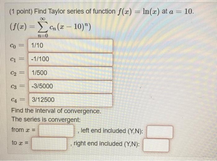 Solved (1 point) Find Taylor series of function f(x)=ln(x)