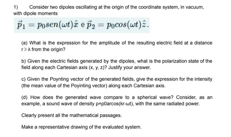 Solved 1) Consider two dipoles oscillating at the origin of | Chegg.com