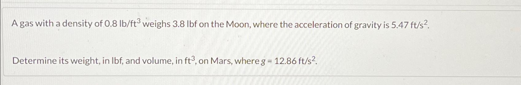 Solved A gas with a density of 0.8lbft3 ﻿weighs 3.8lbf ﻿on | Chegg.com