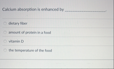 Solved Calcium absorption is enhanced by\geoquad dietary | Chegg.com