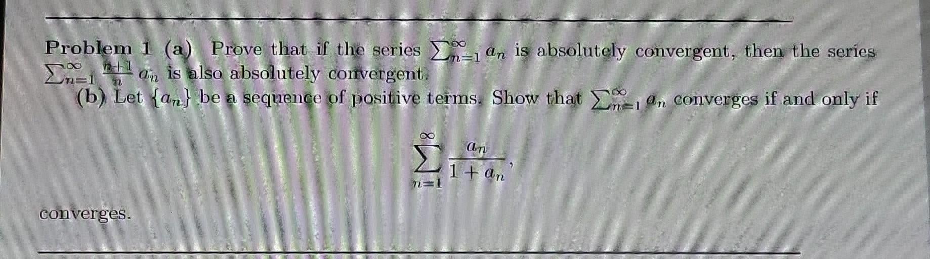 Solved Problem 1 (a) Prove that if the series ∑n=1∞an is | Chegg.com