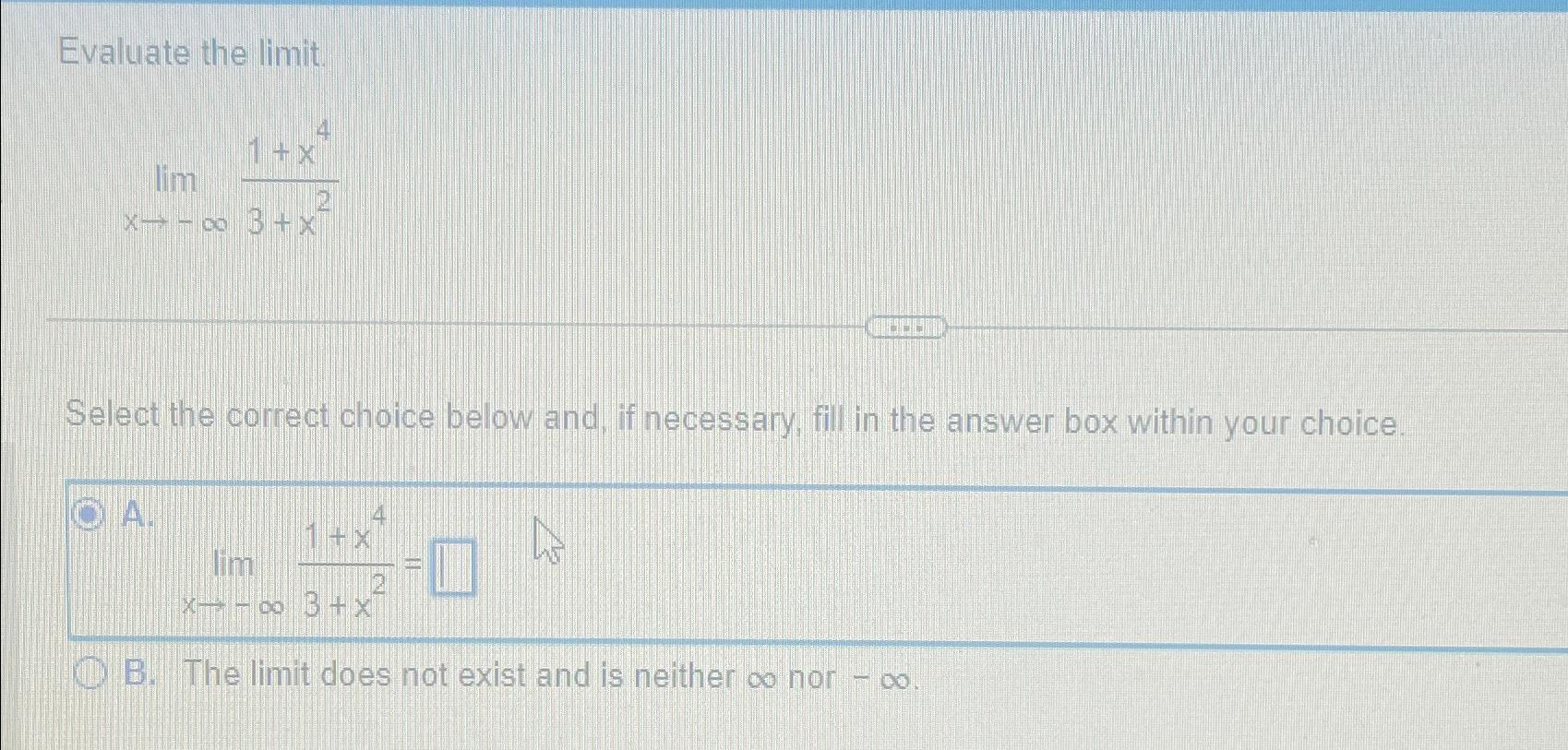 Solved Evaluate the limit.limx→-∞1+x43+x2Select the correct | Chegg.com