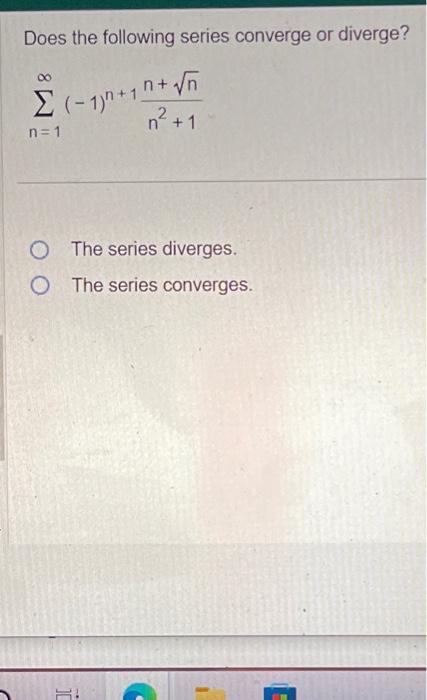 Solved Does the following series converge or diverge? | Chegg.com