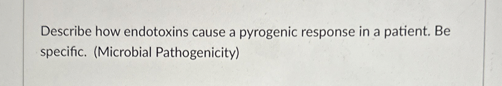 Solved Describe how endotoxins cause a pyrogenic response in | Chegg.com