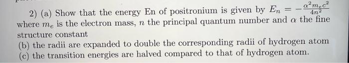 Solved 2) (a) Show that the energy En of positronium is | Chegg.com