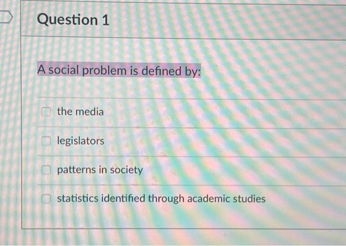 Question 1 A social problem is defined by: the media | Chegg.com