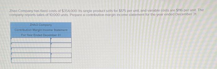Solved Zhao Company has fixed costs of $354,000 its single