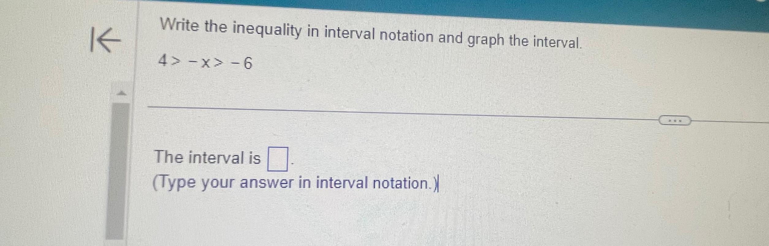 Solved Write the inequality in interval notation and graph | Chegg.com