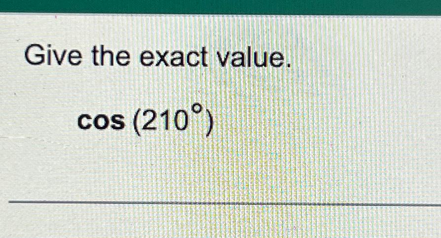 solved-give-the-exact-value-cos-210-chegg