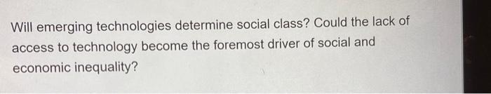 Solved Will Emerging Technologies Determine Social Class? | Chegg.com