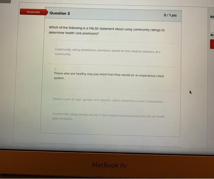 Incorrect Question 3 0/1 pts AC Which of the following is a FALSE statement about using community ratings to determine health