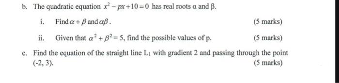 Solved b. The quadratic equation x2−px+10=0 has real roots α | Chegg.com