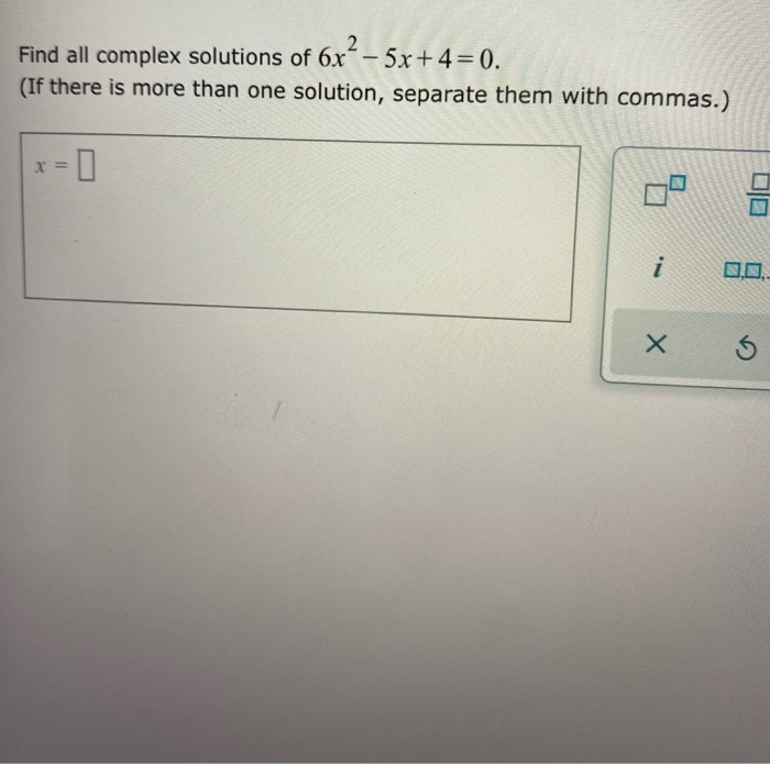 solved-find-all-complex-solutions-of-6x-5x-4-0-if-there-chegg