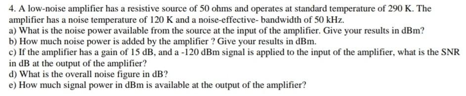 Solved 4. A low-noise amplifier has a resistive source of 50 | Chegg.com