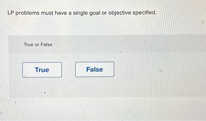 Solved LP problems must have a single goal or objective | Chegg.com