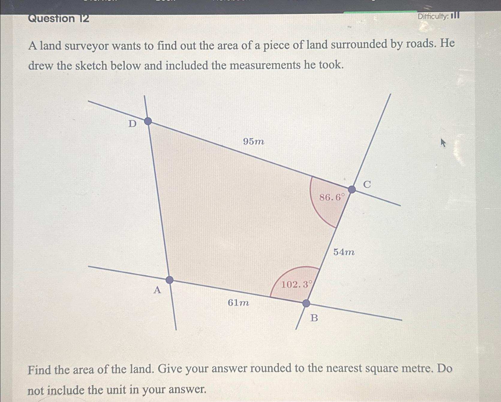 Solved Question 12Difficulty: IIIA land surveyor wants to | Chegg.com