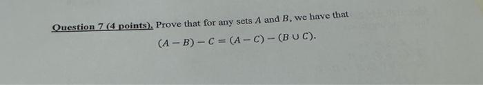 Solved Question 7 (4 points). Prove that for any sets A and | Chegg.com
