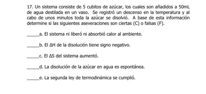 17. Un sistema consiste de 5 cubitos de azúcar, los cuales son añadidos a \( 50 \mathrm{~mL} \) de agua destilada en un vaso.