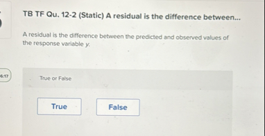Solved TB TF Qu. 12-2 (Static) ﻿A residual is the difference | Chegg.com