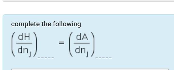 Solved complete the following dH da dn dnj | Chegg.com