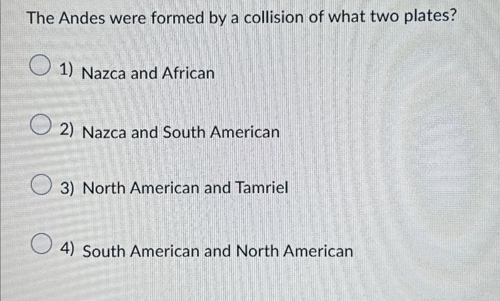 Solved The Andes were formed by a collision of what two | Chegg.com