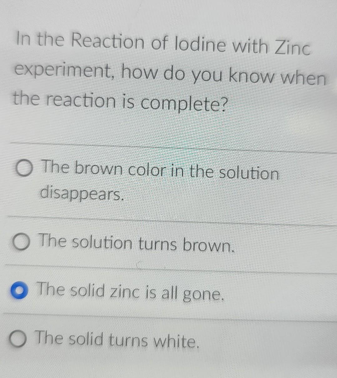 Solved In the Reaction of lodine with Zinc experiment, how
