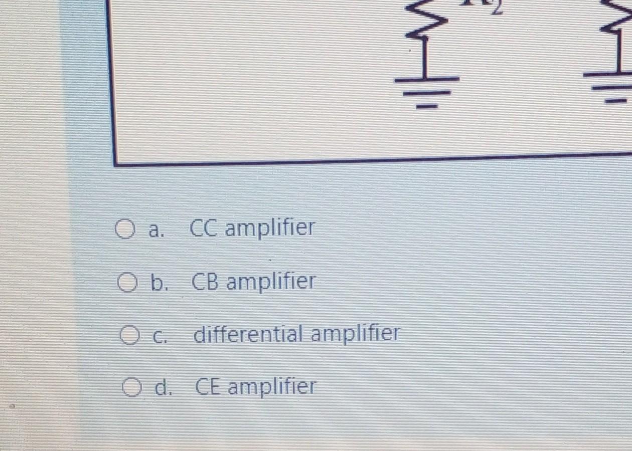 a. CC amplifier b. CB amplifier c. differential