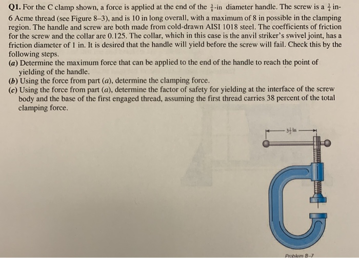 Solved Q1. For the C clamp shown, a force is applied at the