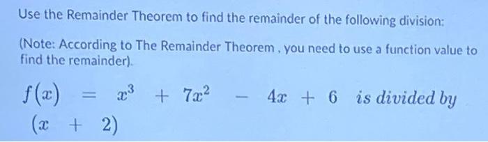 Solved Use the remainder Theorem to find the remainder of | Chegg.com