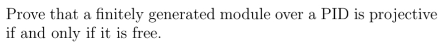 Solved Prove that a finitely generated module over a PID is