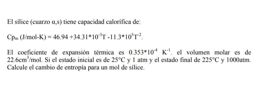 El sílice (cuarzo \( \alpha, \mathrm{s} \) ) tiene capacidad calorífica de: \[ \mathrm{Cp}_{\mathrm{m}}(\mathrm{J} / \mathrm{