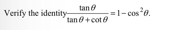 Solved Verify The Identity Tanθtanθ+cotθ=1-cos2θ. 