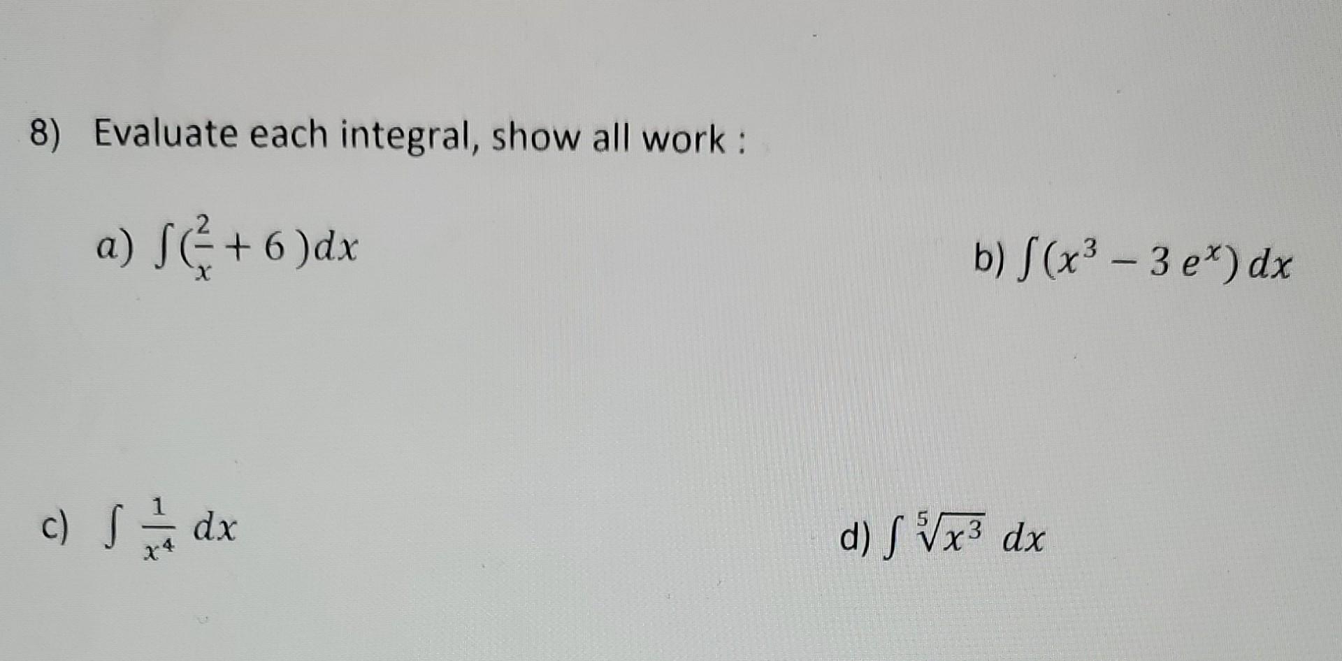 Solved 8) Evaluate each integral, show all work: a) | Chegg.com
