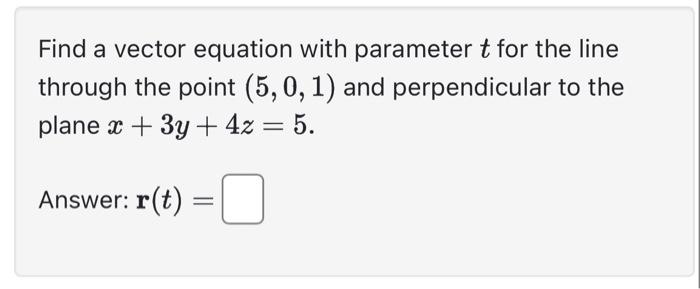 Solved Find a vector equation with parameter t for the line | Chegg.com