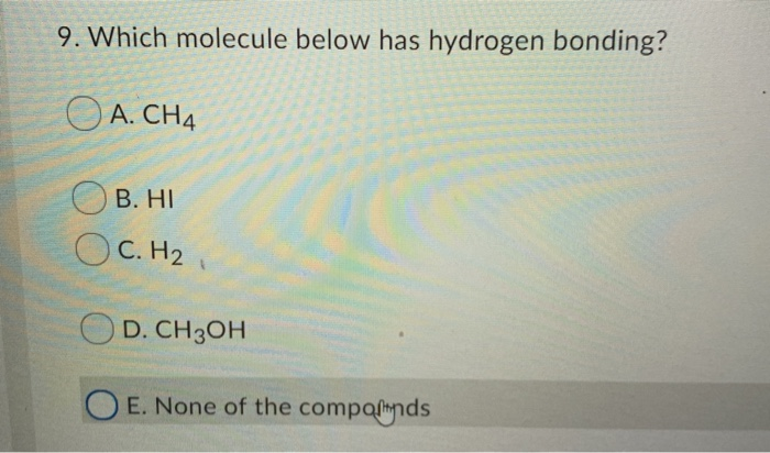 Solved 9. Which molecule below has hydrogen bonding? A. CH4 | Chegg.com