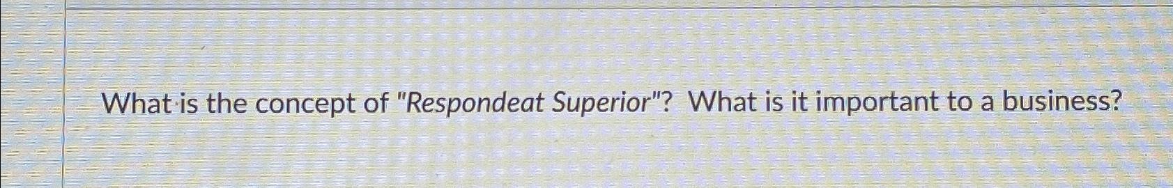 solved-what-is-the-concept-of-respondeat-superior-what-is-chegg