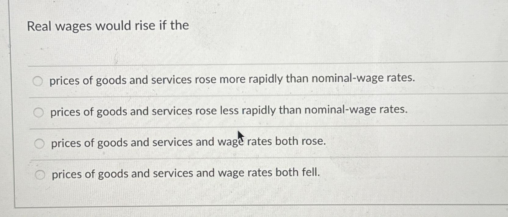 Solved Real wages would rise if theprices of goods and | Chegg.com