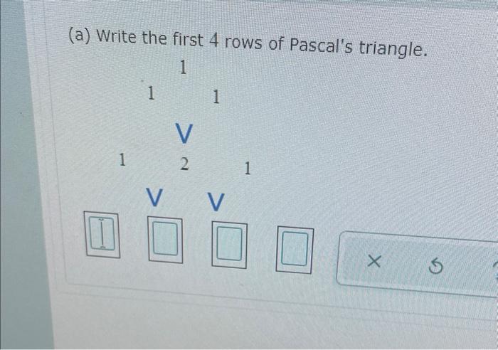 Solved A Write The First 4 Rows Of Pascal S Triangle 1 1