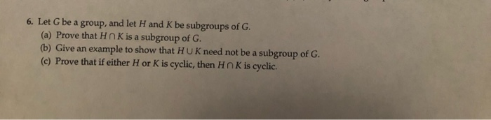 Solved 6. Let G be a group, and let H and K be subgroups of | Chegg.com