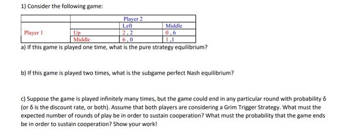 Solved 1) Consider the following game: Player 2 Left Middle | Chegg.com