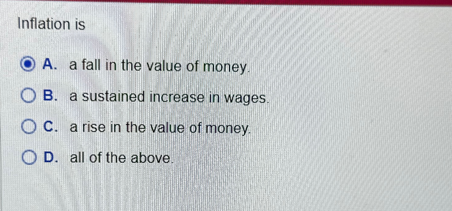 Solved Inflation isA. ﻿a fall in the value of moneyB. ﻿a | Chegg.com
