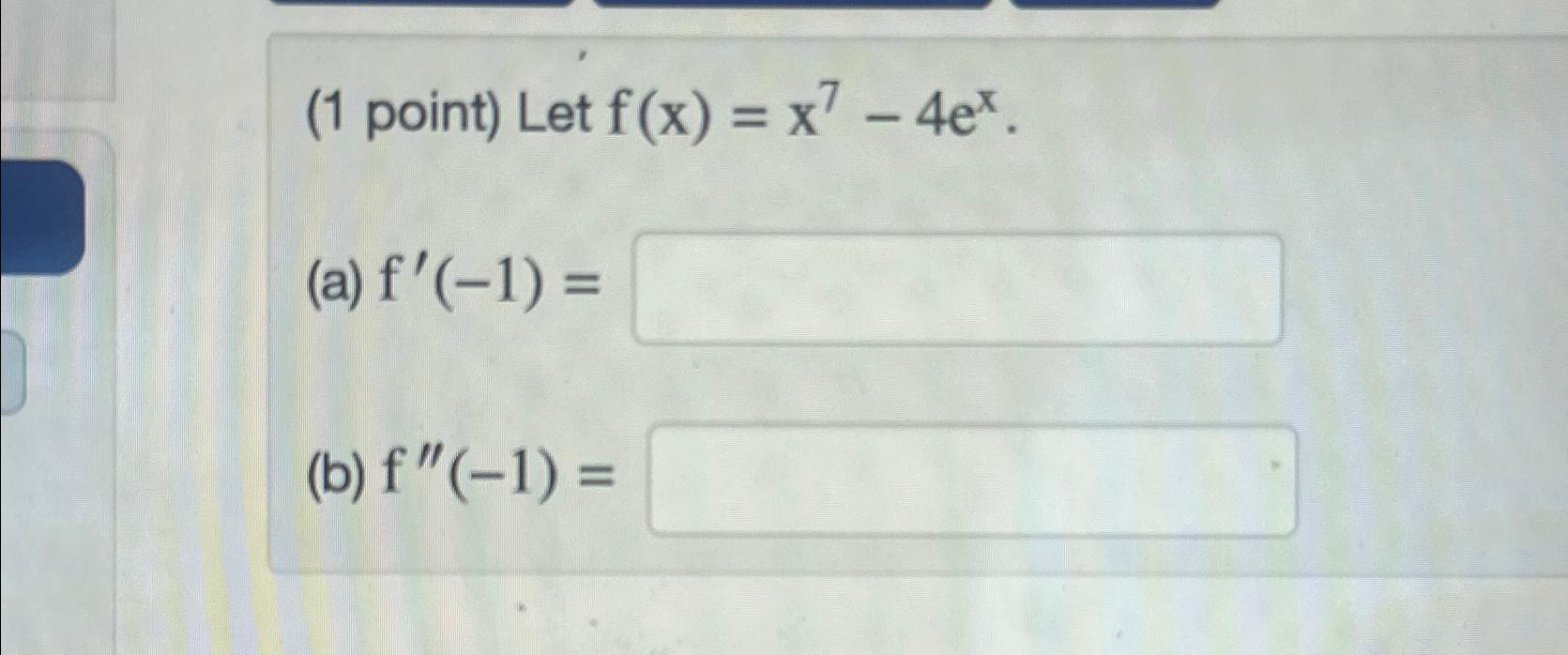 Solved 1 ﻿point ﻿let F X X7 4ex A F 1 B F 1